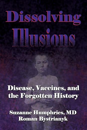 Dissolving Illusions: Disease, Vaccines, and The Forgotten History