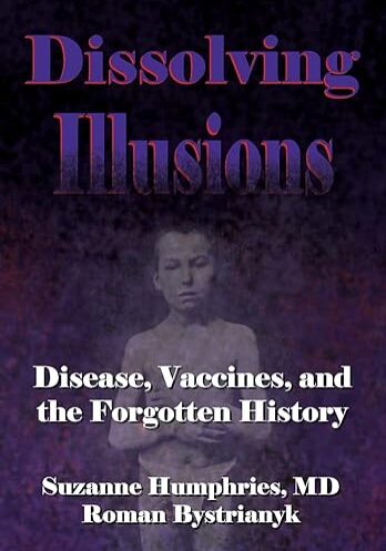 Dissolving Illusions: Disease, Vaccines, and The Forgotten History